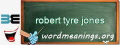 WordMeaning blackboard for robert tyre jones